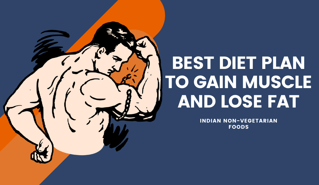 Best diet plan to gain muscle and lose fat. Delicious Indian foods.