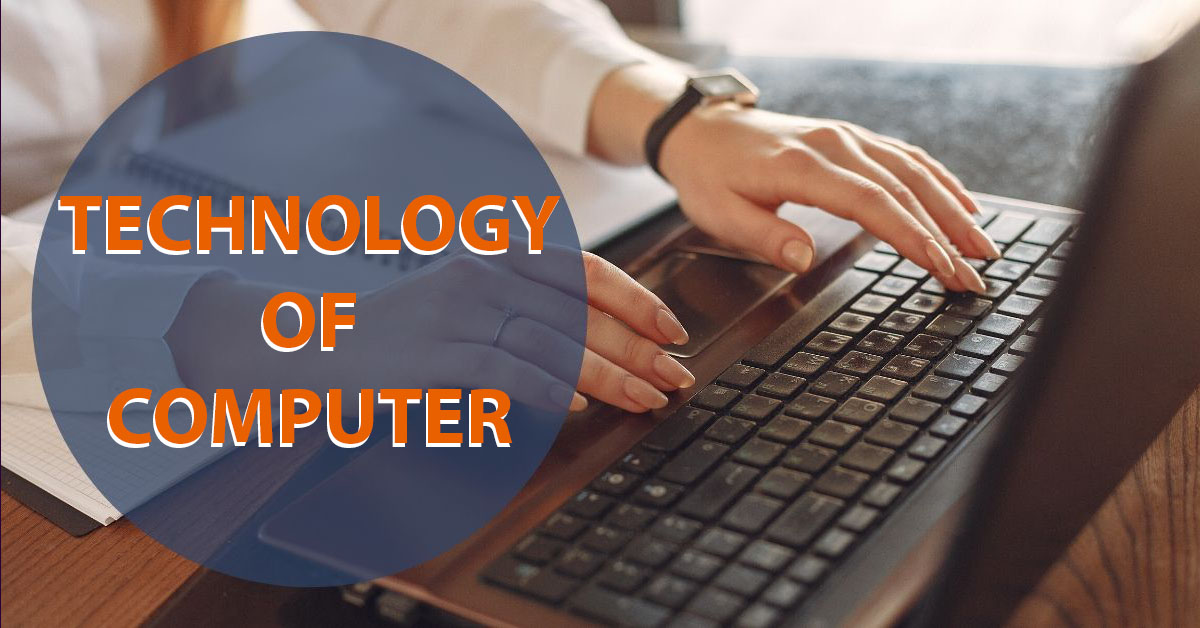 TECHNOLOGY OF COMPUTER