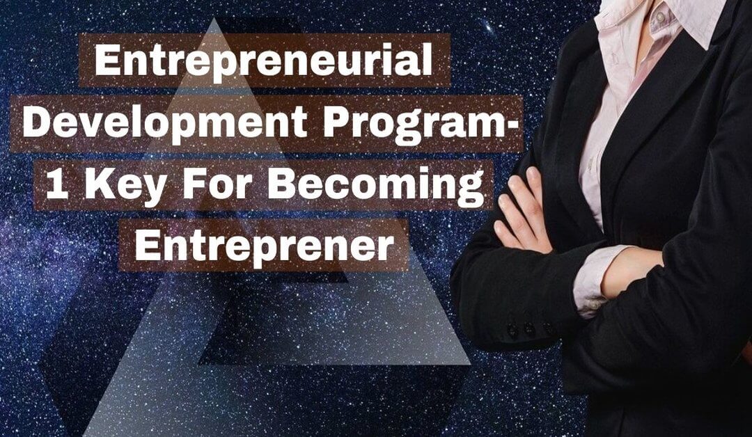 Entrepreneurial Development Program-1 Key For Becoming Entrepreneur