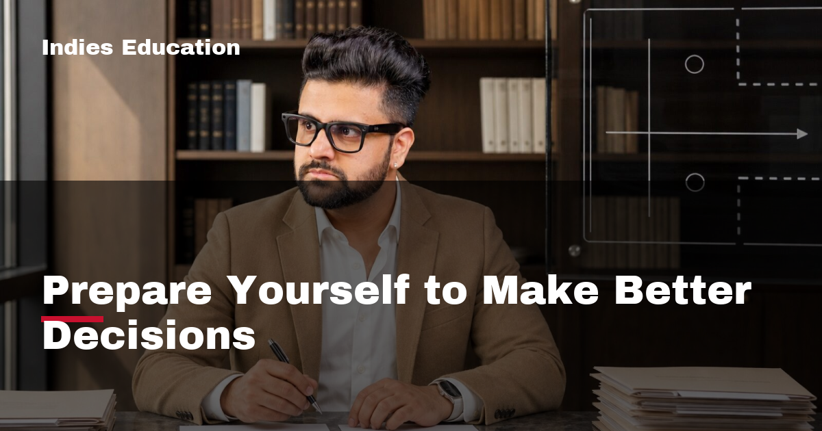 Featured image for Prepare Yourself to Make Better Decisions