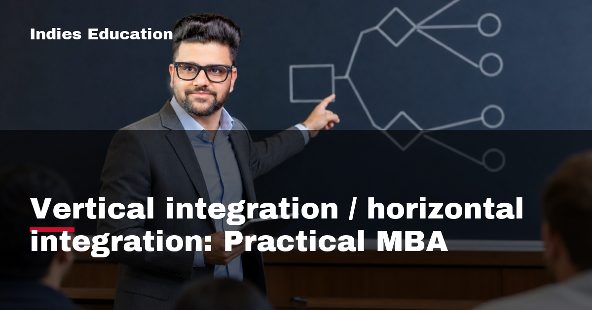Featured image for Vertical integration / horizontal integration: Practical MBA